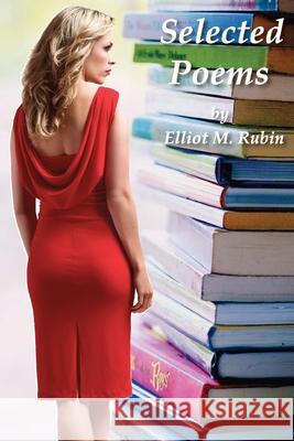 Selected Poems of Elliot M. Rubin Elliot M. Rubin 9781732849334