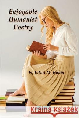 Enjoyable Humanist Poetry Elliot M. Rubin 9781732849341