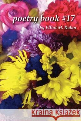 Poetry Book #17 by Elliot M. Rubin Elliot M. Rubin 9781732849396