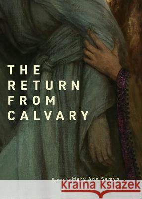The Return from Calvary – Poems Mary Ann Samyn 9781732851177