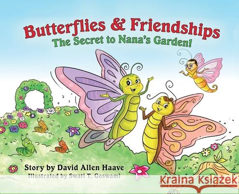 Butterflies & Friendships; The Secret to Nana's Garden David a. Haave Swati T. Goswami 9781732851580