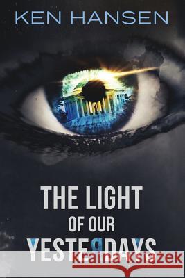 The Light of Our Yesterdays Ken Hansen 9781732853805 Odium Odi Press, LLC.