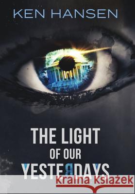 The Light of Our Yesterdays Ken Hansen 9781732853812 Odium Odi Press, LLC.