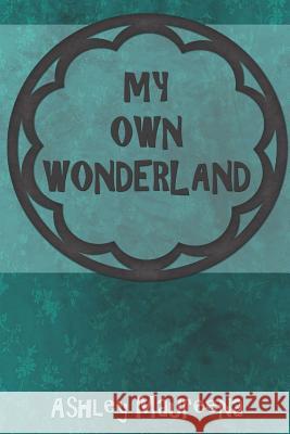 My Own Wonderland Ashley Maureena 9781732872509 Phoenixcrossfire Press