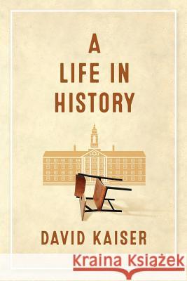 A Life in History David Kaiser 9781732874503