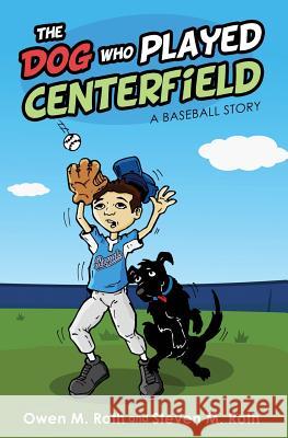 The Dog Who Played Centerfield: A Baseball Story Owen M. Roth 9781732874817 Blackstone Press