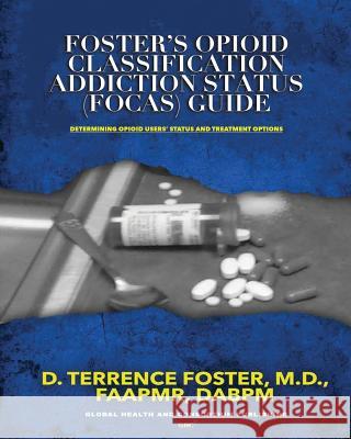 Foster's Opioid Classification Addiction Status (FOCAS) Guide Foster M. D., D. Terrence 9781732880436 Global Health & Consortium