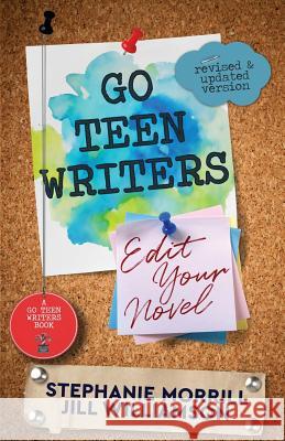 Go Teen Writers: Edit Your Novel Stephanie Morrill Jill Williamson 9781732880801 Luminous