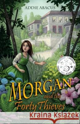 Morgan and the Forty Thieves: A Magic Math Adventure Elisabeth Alba Addie Abacus 9781732881310 Phantom Hill Press