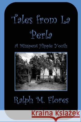 Tales from La Perla: A Misspent Hippie Youth Geri Rhodes Bob Christensen Leo Bottos 9781732885219 Techknowledge Press