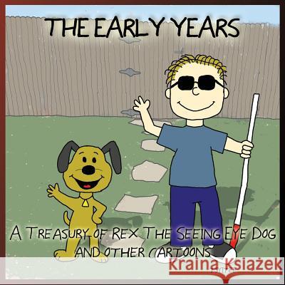 The Early Years: A Treasury of Rex: the Seeing-Eye Dog And Other Cartoons Tsyitee, John 9781732885301 John Tsyitee