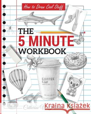 How to Draw Cool Stuff: The 5 Minute Workbook Catherine V. Holmes 9781732888845 Library Tales Publishing