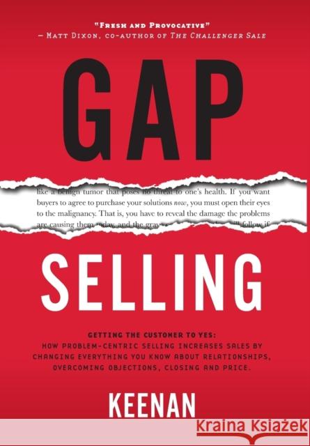 Gap Selling: Getting the Customer to Yes: How Problem-Centric Selling Increases Sales by Changing Everything You Know About Relatio Keenan 9781732891005