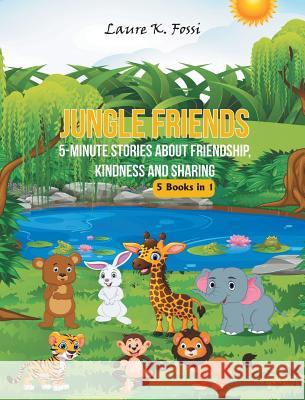 Jungle Friends: 5-Minute Stories about Friendship, Kindness and Sharing Laure K Fossi 9781732892514 Novarena LLC