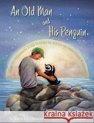 An Old Man and His Penguin: How Dindim Made Jo Alayne Kay Christian Milanka Reardon 9781732893573 