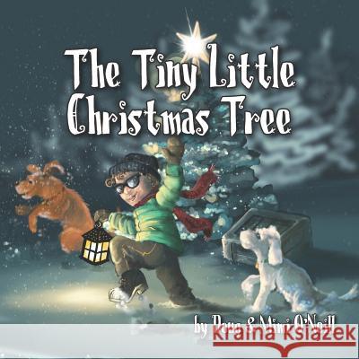 The Tiny Little Chirstmas Tree Mimi O'Neill Doug O'Neill 9781732893900 Scott Publishing Company