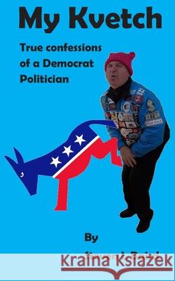 My Kvetch: True Confessions of a Democrat Politician Dianna G. Baird Scooter Kidwell Steven L. Baird 9781732894211