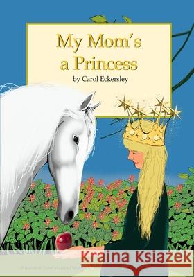 My Mom's A Princess Toni Maisey/Shinnick Carol Eckersley 9781732895720