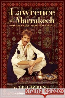 Lawrence of Marrakech: From the Magical Markets of Morocco T. R. Lawrence Leslie Waltzer Jeff Braucher 9781732897618 Nomads of Santa Fe