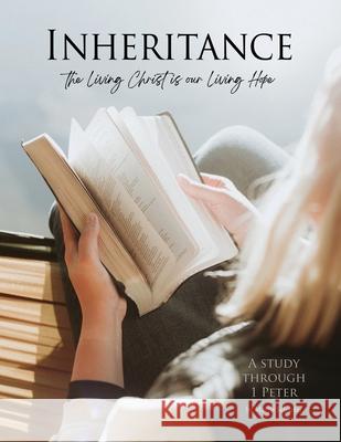 Inheritance: The Living Christ is our Living Hope Marjie Schaefer, Lisa McKenney 9781732897717