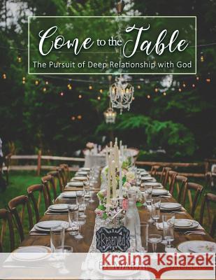 Come to the Table: The Pursuit of Deep Relationship with God Marjie Schaefer 9781732897724 Flourish Through the Word