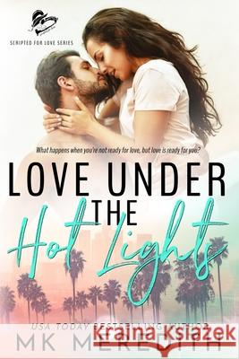 Love Under the Hot Lights Kerrie Legend Kim Nadelson Mk Meredith 9781732898004 Mk Meredith