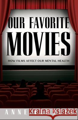 Our Favorite Movies: How Films Affect Our Mental Health Anne Feustel 9781732902237 Text Clarity LLC