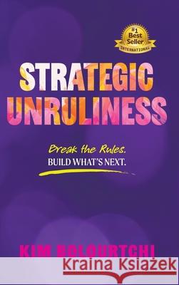 Strategic Unruliness Kim Bolourtchi 9781732902435 Northlight Press
