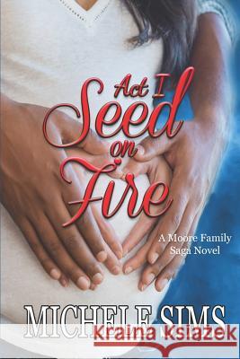 Act I: Seed On Fire Michele Sims 9781732903111