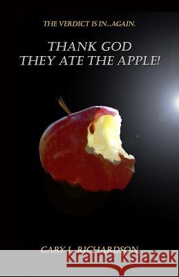 Thank God. They Ate the Apple!: The Verdict Is in Series Tom Westbrook Gary L. Richardson 9781732904026 Jewell Press