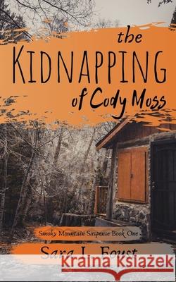 The Kidnapping of Cody Moss Sara L. Foust 9781732904712