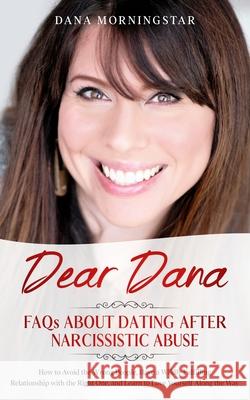 Dear Dana: FAQs About Dating After Narcissistic Abuse: FAQs Dana Morningstar 9781732908383 Morningstar Media