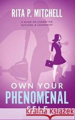 Own Your Phenomenal Self Rita P. Mitchell 9781732910256 Rita P. Mitchell LLC