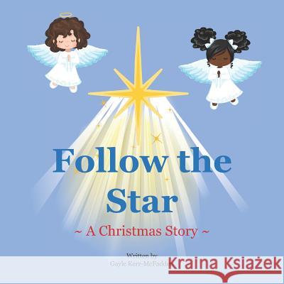 Follow the Star: A Christmas Story Gayle Kerr-McFadden 9781732917217 Personify Creative, LLC