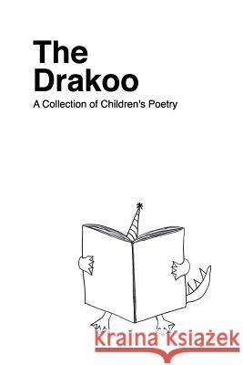 The Drakoo: A Collection of Children's Poetry Juliet Youn Elle Youn 9781732918306