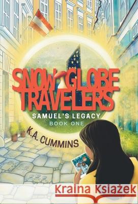 Snow Globe Travelers: Samuel's Legacy K. a. Cummins 9781732920002 Eleonora Press