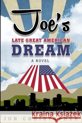 Joe's Late Great American Dream Jon Christopher 9781732920521 Traveling Shoes Press