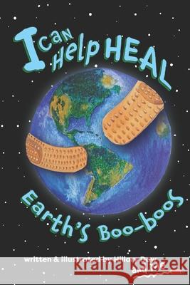 I Can Help Heal Earth's Boo-boos Hillary Dow 9781732921290 Hillary Dow