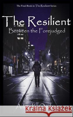 The Resilient: Between the Forejudged Adam K Ogden   9781732921665 Breakpoint Publishing LLC