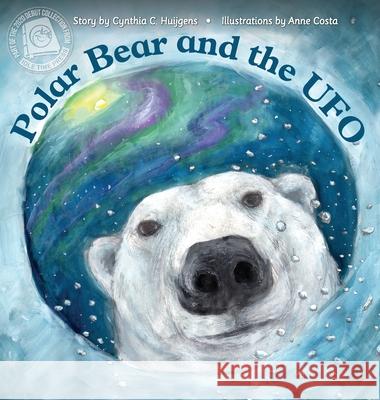 Polar Bear and the UFO Cynthia C. Huijgens Anne Costa 9781732925878