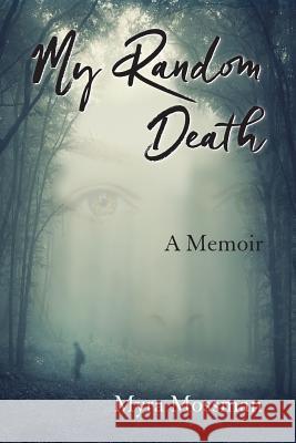 My Random Death: A Memoir Myra D. Mossman 9781732927506 Myra D. Mossman