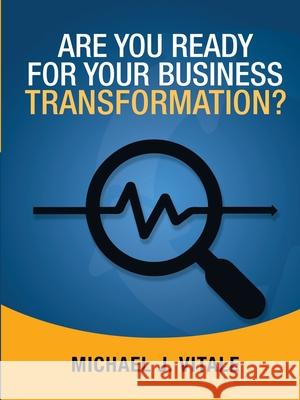 Are You Ready for Your Business Transformation? Michael J Vitale 9781732931107