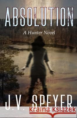 Absolution: A Hunter Novel J. V. Speyer 9781732931541 J. V. Speyer