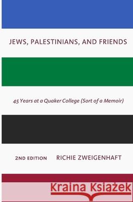 Jews, Palestinians, and Friends Richie Zweigenhaft 9781732932845 Half Court Press