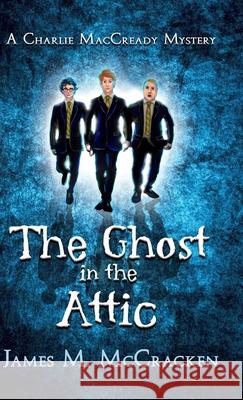 The Ghost in the Attic James M. McCracken 9781732934771 JK Press