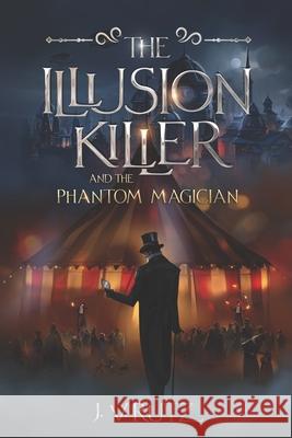 The Illusion Killer and the Phantom Magician J. V. Rutz 9781732938571 R. R. Bowker