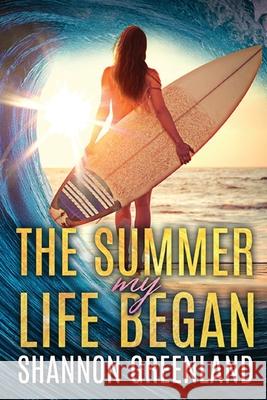 The Summer My Life Began Shannon Greenland 9781732939462 Seg Publishing