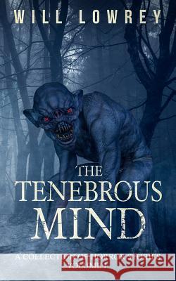 The Tenebrous Mind Will Lowrey 9781732939974 Lomack Publishing