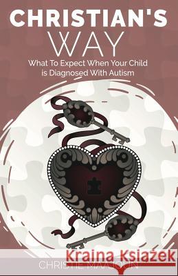 Christian's Way: What to Expect When Your Child is Diagnosed With Autism Maajoun, Christie 9781732940062 Christie Maajoun