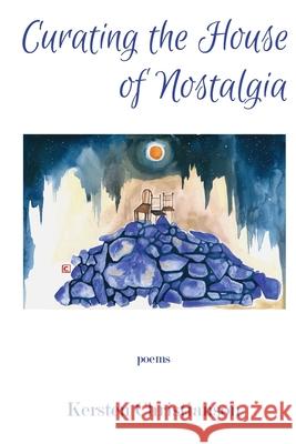 Curating the House of Nostalgia Kersten Christianson Hayley Haugen 9781732940697